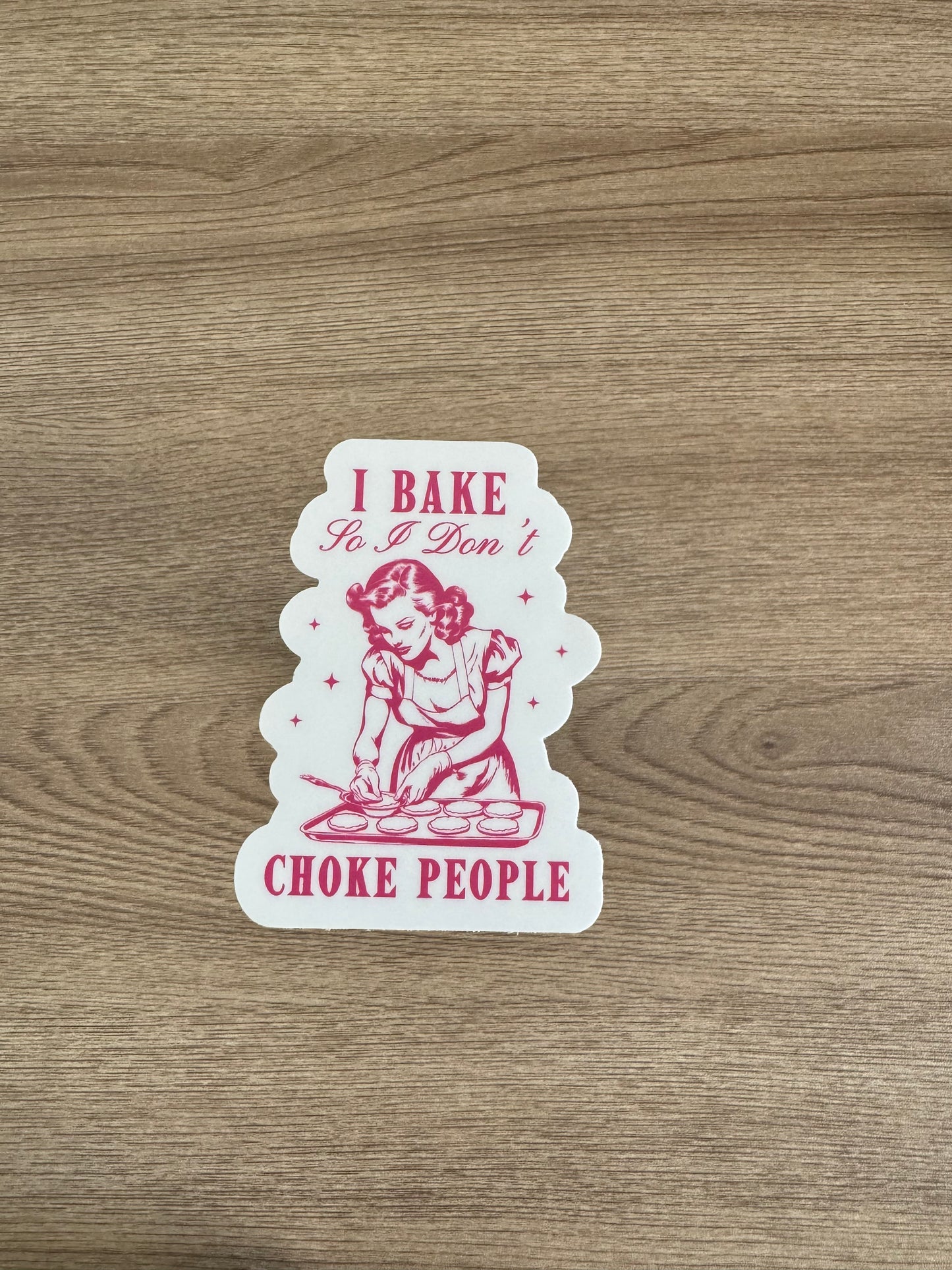 I Bake so I Don’t Choke People