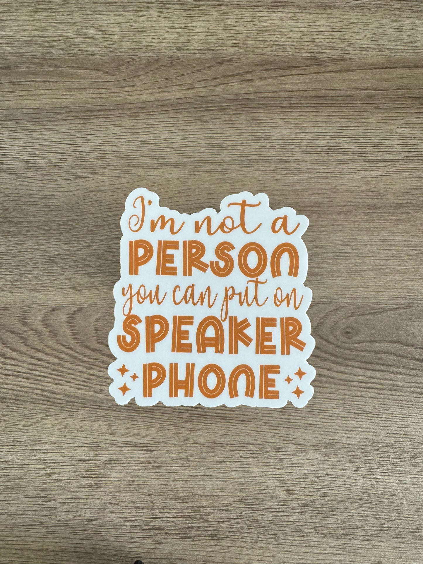 I’m Not a Person You Can Put on Speaker Phone